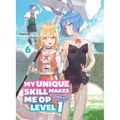 My Unique Skill Makes Me Op Even at Level 1 Vol 6 (Light Novel)